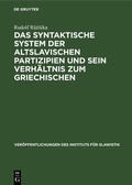Cover: Das syntaktische System der altslavischen Partizipien und sein Verh&auml;ltnis zum Griechischen - De Gruyter