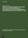 Cover: &Uuml;ber die Correspondenz zwischen dem asiatischen Herrscher Antigonos und der Stadtgemeinde der Skepsier aus dem Jahre 311 v. Chr. - De Gruyter