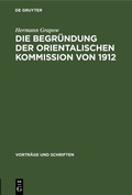 Cover: Die Begr&uuml;ndung der orientalischen Kommission von 1912 - De Gruyter