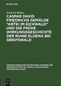 Abbildung von: Caspar David Friedrichs Gemälde "Abtei im Eichwald" und die frühe Wirkungsgeschichte der Ruine Eldena bei Greifswald - De Gruyter