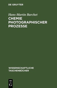 Abbildung von: Chemie photographischer Prozesse - De Gruyter