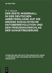 Abbildung von: Der erste Widerhall in der deutschen Arbeiterklasse auf die Große Sozialistische Oktoberrevolution und den Friedensvorschlag der Sowjetregierung - De Gruyter