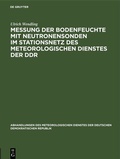 Cover: Messung der Bodenfeuchte mit Neutronensonden im Stationsnetz des Meteorologischen Dienstes der DDR - De Gruyter
