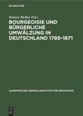 Cover: Bourgeoisie und b&uuml;rgerliche Umw&auml;lzung in Deutschland 1789-1871 - De Gruyter