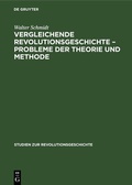 Cover: Vergleichende Revolutionsgeschichte - Probleme der Theorie und Methode - De Gruyter