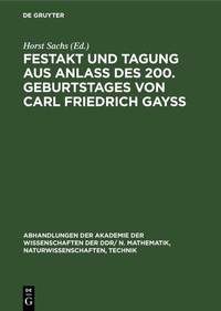 Abbildung von: Festakt und Tagung aus Anlaß des 200. Geburtstages von Carl Friedrich Gayß - De Gruyter