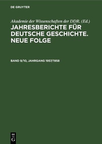Abbildung von: Jahresberichte für deutsche Geschichte. Neue Folge. Band 9/10, Jahrgang 1957/1958 - De Gruyter
