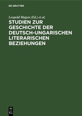 Cover: Studien zur Geschichte der deutsch-ungarischen literarischen Beziehungen - De Gruyter