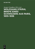 Cover: Wolfgang Str&auml;hl Briefe eines Schweizers aus Paris, 1835-1836 - De Gruyter