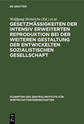 Cover: Gesetzm&auml;&szlig;igkeiten der intensiv erweiterten Reproduktion bei der weiteren Gestaltung der entwickelten sozialistischen Gesellschaft - De Gruyter