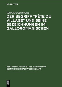 Abbildung von: Der Begriff "Fête du village" und seine Bezeichnungen im Galloromanischen - De Gruyter