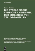Cover: Die Cytologische Symbiose Am Beispiel der Biogenese von Zellorganellen - De Gruyter