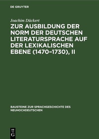 Abbildung von: Zur Ausbildung der Norm der deutschen Literatursprache auf der lexikalischen Ebene (1470-1730), II - De Gruyter