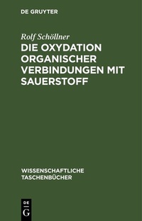 Abbildung von: Die Oxydation organischer Verbindungen mit Sauerstoff - De Gruyter