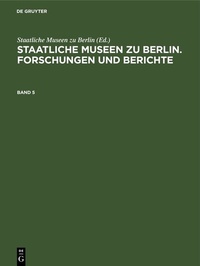 Abbildung von: Staatliche Museen zu Berlin. Forschungen und Berichte. Band 5 - De Gruyter