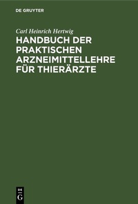 Abbildung von: Handbuch der praktischen Arzneimittellehre für Thierärzte - De Gruyter