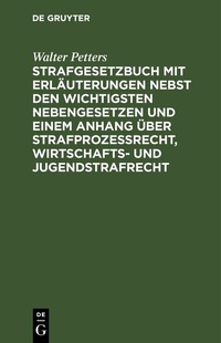 Abbildung von: Strafgesetzbuch mit Erläuterungen nebst den wichtigsten Nebengesetzen und einem Anhang über Strafprozessrecht, Wirtschafts- und Jugendstrafrecht - De Gruyter