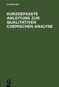 Abbildung von: Kurzgefasste Anleitung zur qualitativen chemischen Analyse - De Gruyter