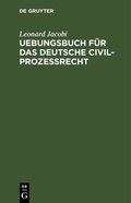 Abbildung von: Uebungsbuch für das deutsche Civilprozessrecht - De Gruyter