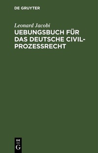 Abbildung von: Uebungsbuch für das deutsche Civilprozessrecht - De Gruyter