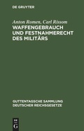 Bild: Waffengebrauch und Festnahmerecht des Milit&auml;rs - De Gruyter