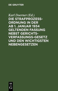 Abbildung von: Die Strafprozeßordnung in der ab 1. Januar 1934 geltenden Fassung nebst Gerichtsverfassungsgesetz und den wichtigsten Nebengesetzen - De Gruyter