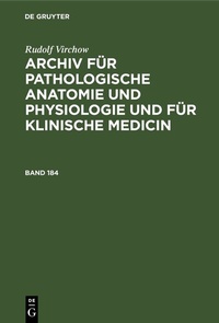 Abbildung von: Archiv für pathologische Anatomie und Physiologie und für klinische Medicin. Band 184 - De Gruyter