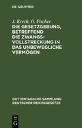 Abbildung von: Die Gesetzgebung, betreffend die Zwangsvollstreckung in das unbewegliche Vermögen - De Gruyter