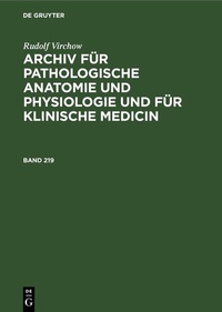 Abbildung von: Archiv für pathologische Anatomie und Physiologie und für klinische Medicin. Band 219 - De Gruyter