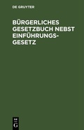 Cover: B&uuml;rgerliches Gesetzbuch nebst Einf&uuml;hrungsgesetz - De Gruyter