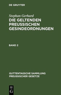 Abbildung von: Die geltenden preussischen Gesindeordnungen. Band 2 - De Gruyter