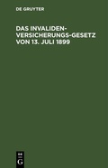 Cover: Das Invalidenversicherungsgesetz von 13. Juli 1899 - De Gruyter