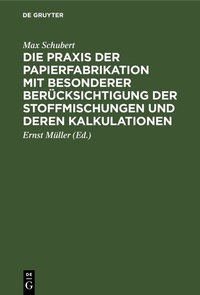 Abbildung von: Die Praxis der Papierfabrikation mit besonderer Berücksichtigung der Stoffmischungen und deren Kalkulationen - De Gruyter