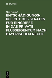 Abbildung von: Entschädigungspflicht des Staates für Eingriffe in das private Flußeigentum nach bayerischem Recht - De Gruyter