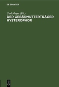 Cover: Der Geb&auml;rmuttertr&auml;ger Hysterophor - De Gruyter