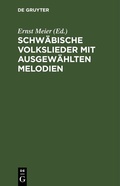 Cover: Schw&auml;bische Volkslieder mit ausgew&auml;hlten Melodien - De Gruyter