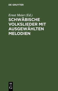 Abbildung von: Schwäbische Volkslieder mit ausgewählten Melodien - De Gruyter