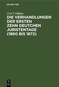 Abbildung von: Die Verhandlungen der ersten zehn deutchen Juristentage (1860 bis 1872) - De Gruyter