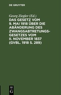 Bild: Das Gesetz vom 9. Mai 1918 über die Abänderung des Zwangsabtretungsgesetzes vom II. November 1837 (GVBl. 1918 S. 289) - De Gruyter