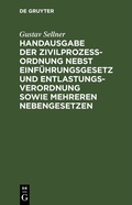 Abbildung von: Handausgabe der Zivilprozeßordnung nebst Einführungsgesetz und Entlastungsverordnung sowie mehreren Nebengesetzen - De Gruyter