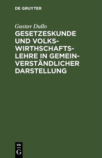 Abbildung von: Gesetzeskunde und Volkswirthschaftslehre in gemeinverständlicher Darstellung - De Gruyter
