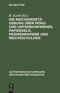 Cover: Die Reichsgesetzgebung &uuml;ber M&uuml;nz- und Untenbankwesen, Papiergeld, Pr&auml;mienpapiere und Reichsschulden - De Gruyter
