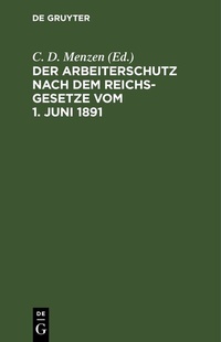 Abbildung von: Der Arbeiterschutz nach dem Reichsgesetze vom 1. Juni 1891 - De Gruyter
