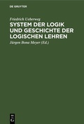 Cover: System der Logik und Geschichte der logischen Lehren - De Gruyter