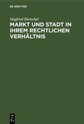 Cover: Markt und Stadt in ihrem rechtlichen Verh&auml;ltnis - De Gruyter