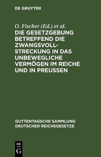 Abbildung von: Die Gesetzgebung betreffend die Zwangsvollstreckung in das unbewegliche Vermögen im Reiche und in Preußen - De Gruyter
