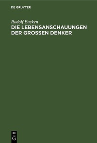 Abbildung von: Die Lebensanschauungen der grossen Denker - De Gruyter