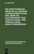 Cover: Die Gesetzgebung &uuml;ber die allgemeine Landesverwaltung und &uuml;ber die Zust&auml;ndigkeit der Verwaltungs- und Verwaltungsgerichtsbeh&ouml;rden - De Gruyter