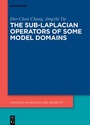 Cover: The Sub-Laplacian Operators of Some Model Domains - De Gruyter