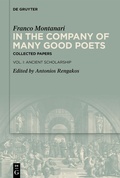 Cover: In the Company of Many Good Poets. Collected Papers of Franco Montanari - De Gruyter